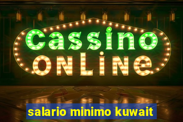 salario minimo kuwait